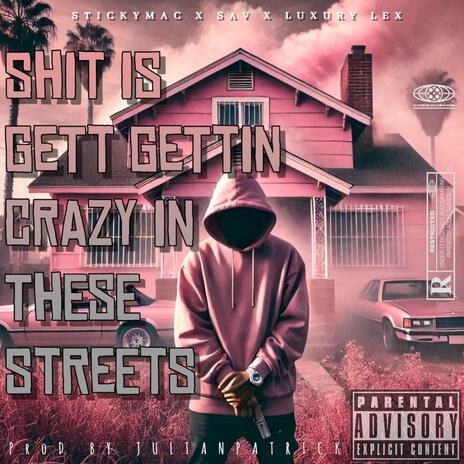 SHIT IS GETTIN CRAZY IN THESE STREETS ft. SAV, STICKYMAC & LUXURY LEX cover art