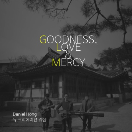 Goodness, Love and Mercy ft. 뉴 크리에이션 워십 cover art
