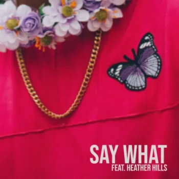 Say What? ft. Heather Hills cover art