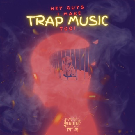 Hey Guys I Make Trap Music Too! cover art