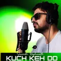 Kuch Keh Do