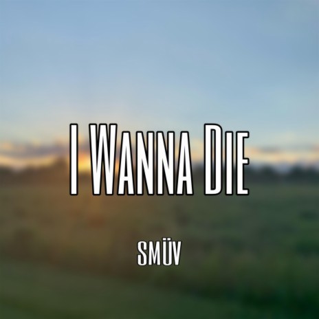 I Wanna Die