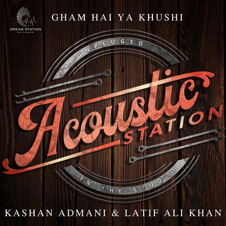 Gham Hai Ya Khushi (From Acoustic Station) ft. Latif Ali Khan & Mairah Khan cover art