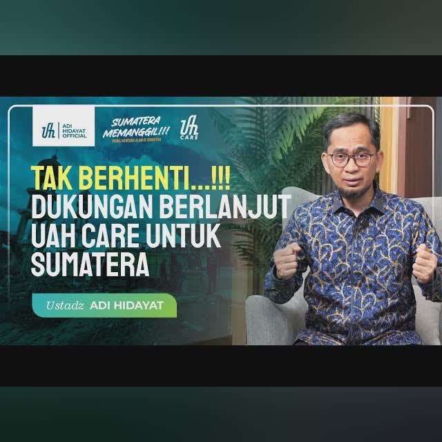 Tak Berhenti…!!! Dukungan Berlanjut UAH Care Untuk Sumatera - Ustadz Adi Hidayat cover art