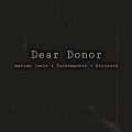 Dear Donor ft. TylerMadeIt