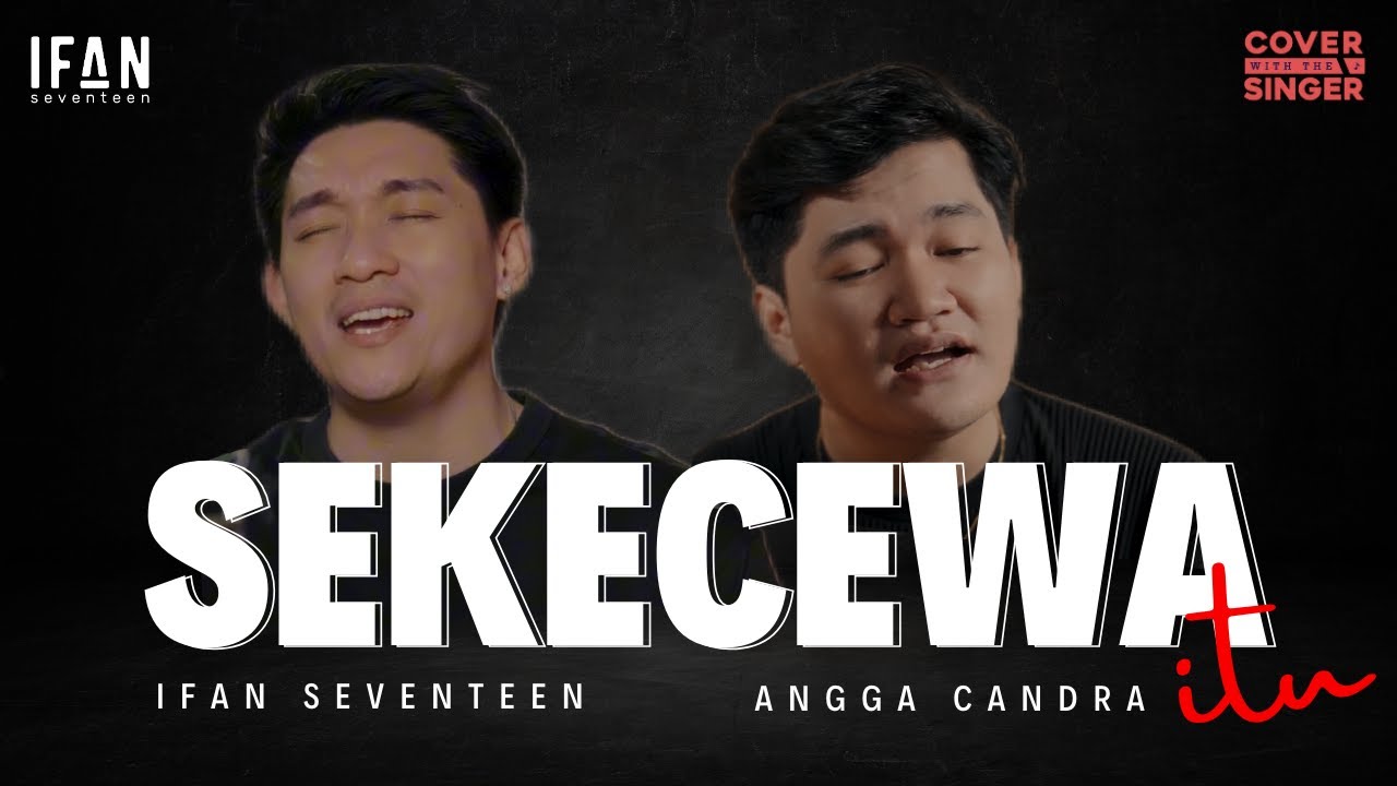 Angga Candra - Ifan Seventeen & Rizky Dewanto - Sekecewa Itu | Cover with the Singer #52 cover art