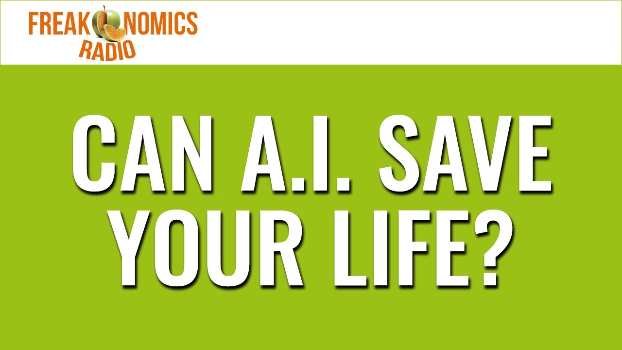 661. Can A.I. Save Your Life? | Freakonomics Radio