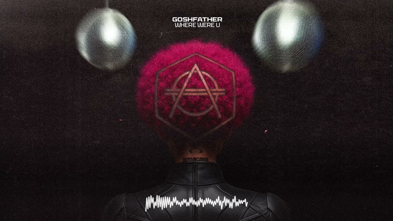 Goshfather - Where Were U (Official Audio)