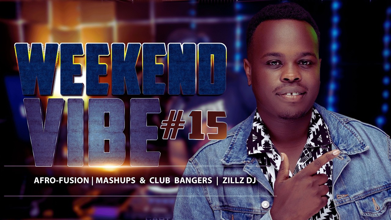 Weekend Vibe #15 🔥 Afro-Fusion, Mashups & Club Bangers | @ZILLZDJ cover art