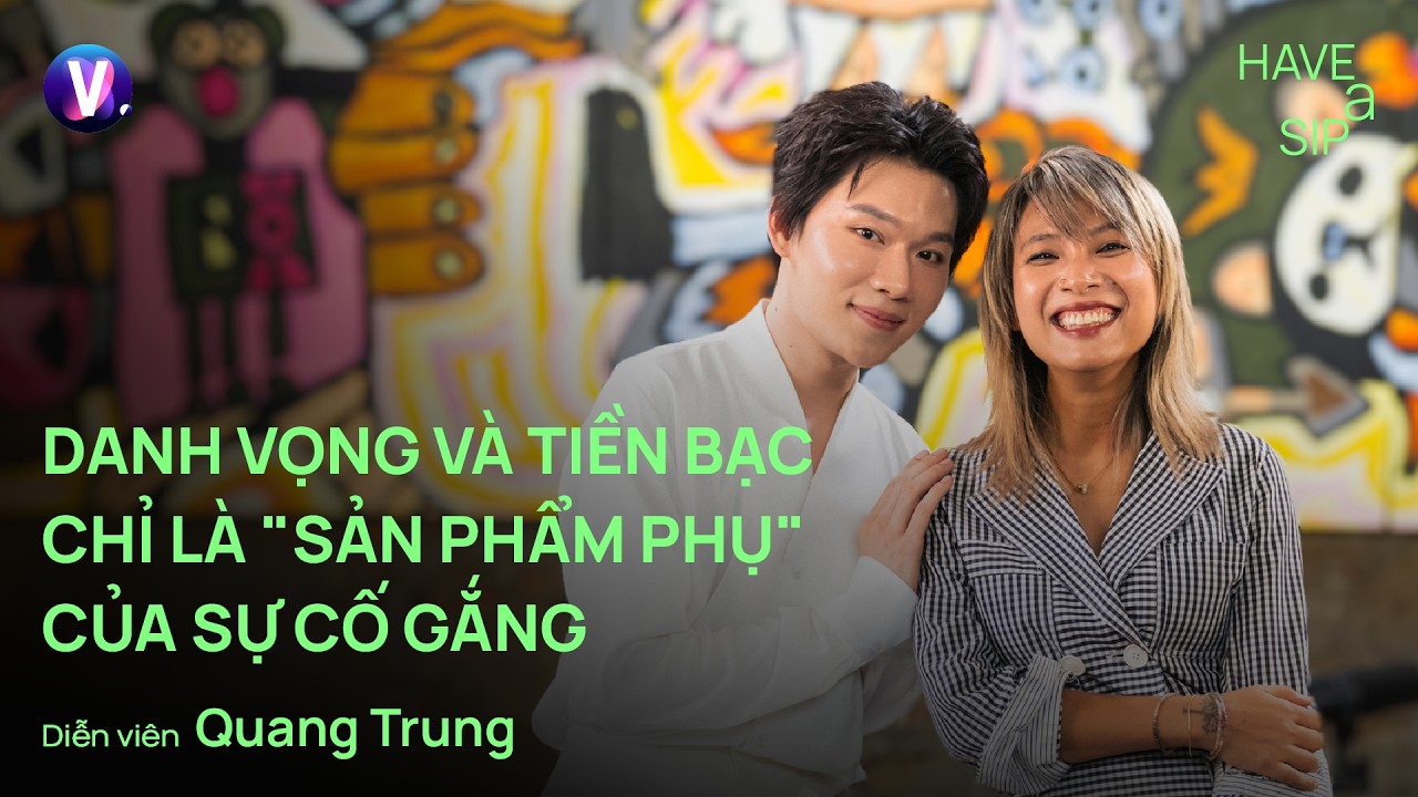 Danh vọng và tiền bạc chỉ là "sản phẩm phụ" của sự cố gắng - Diễn viên Quang Trung | #HaveASip 253 cover art