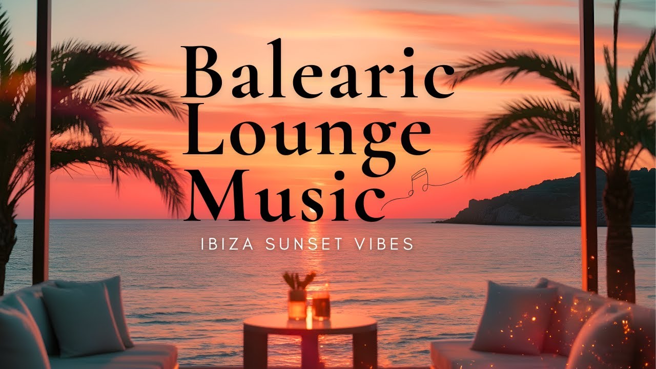 Balearic Chillout Mix 2025 - Ibiza Sunset Vibes & Café Del Mar Lounge Music cover art