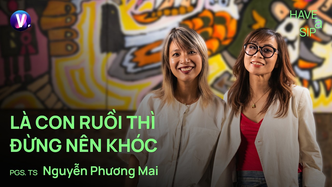 Là con ruồi thì đừng nên khóc - PGS. TS. Nguyễn Phương Mai | #HaveASip 252 cover art