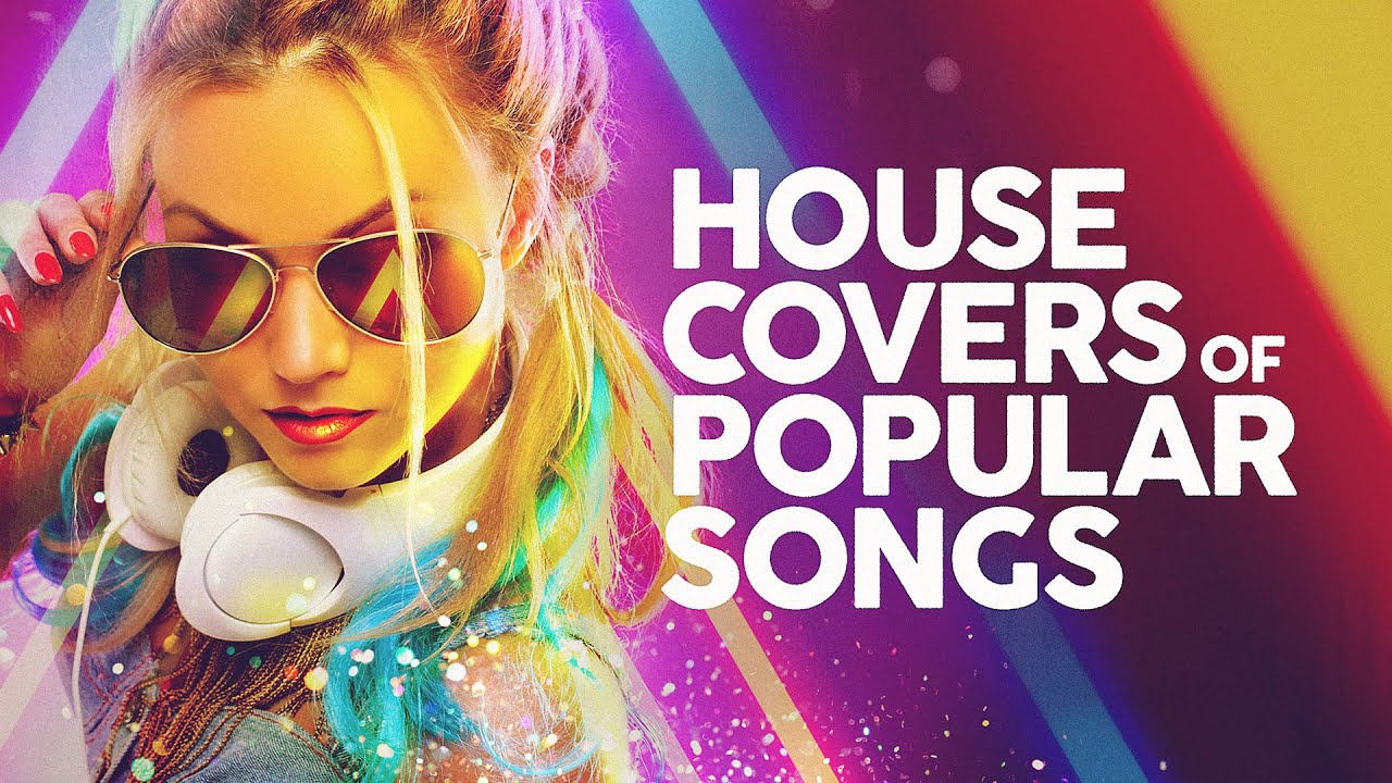 House Covers Of Popular Songs 50 Hits 🔊🔊🔊 cover art