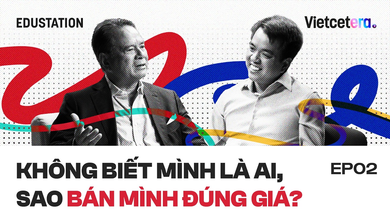 Không biết mình là ai, sao bán mình đúng giá? - Chuyên gia Trần Sĩ Chương | EduStation EP35 cover art