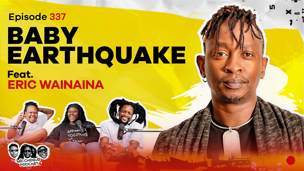 MIC CHEQUE PODCAST | Episode 337 | Baby earthquake Feat. ERIC WAINAINA cover art