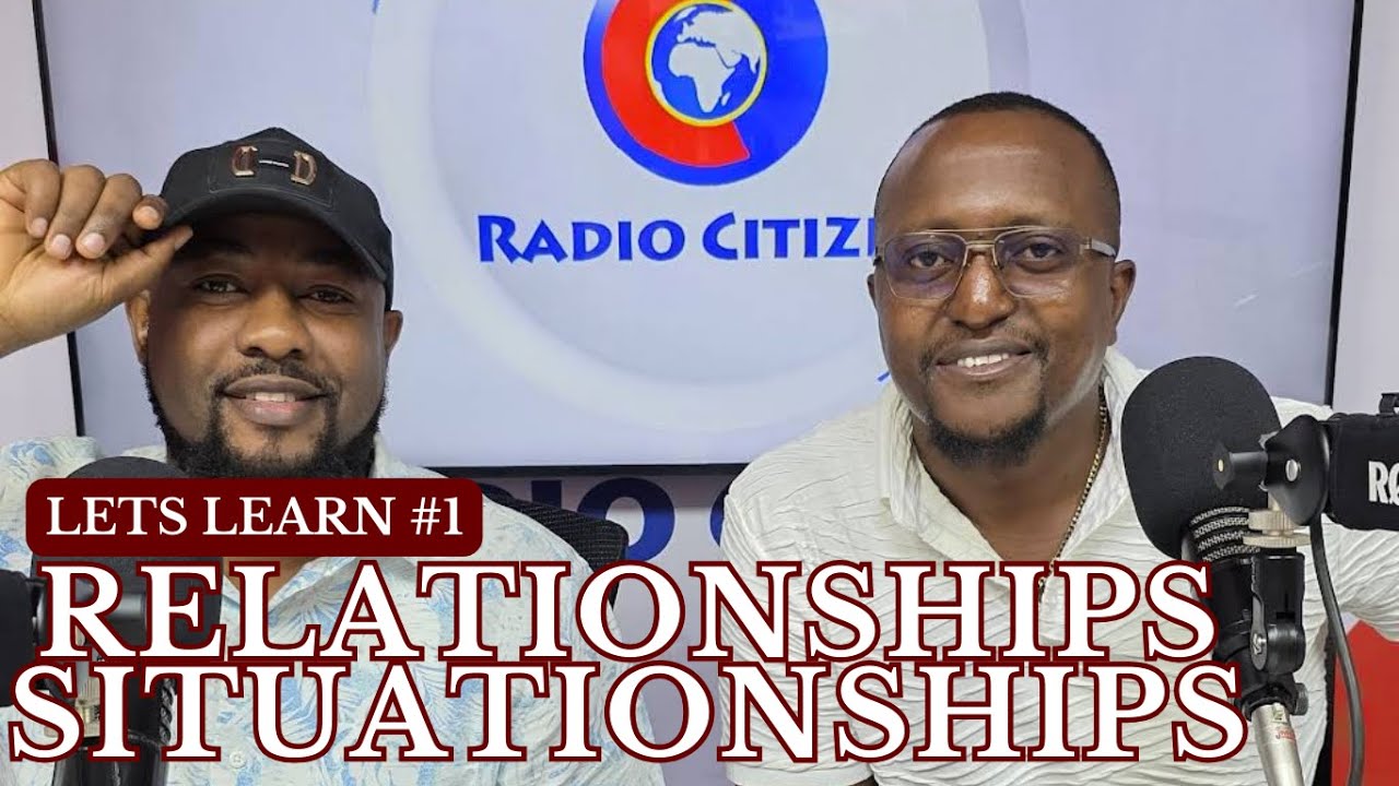 LETS LEARN EPISODE 1 | RELATIONSHIPS WITH KEITH MUOKI AND MZAZI WILLY TUVA | RADIO CITIZEN cover art