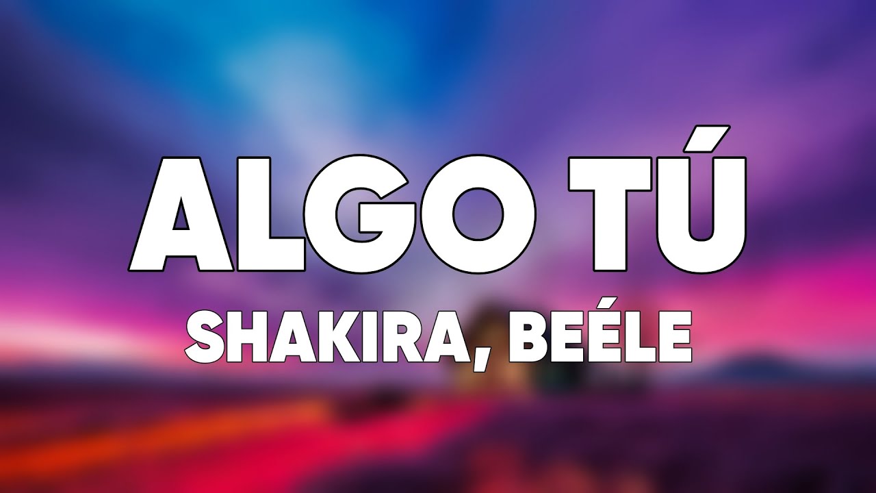 Shakira & Beéle - ALGO TÚ (Letra) cover art