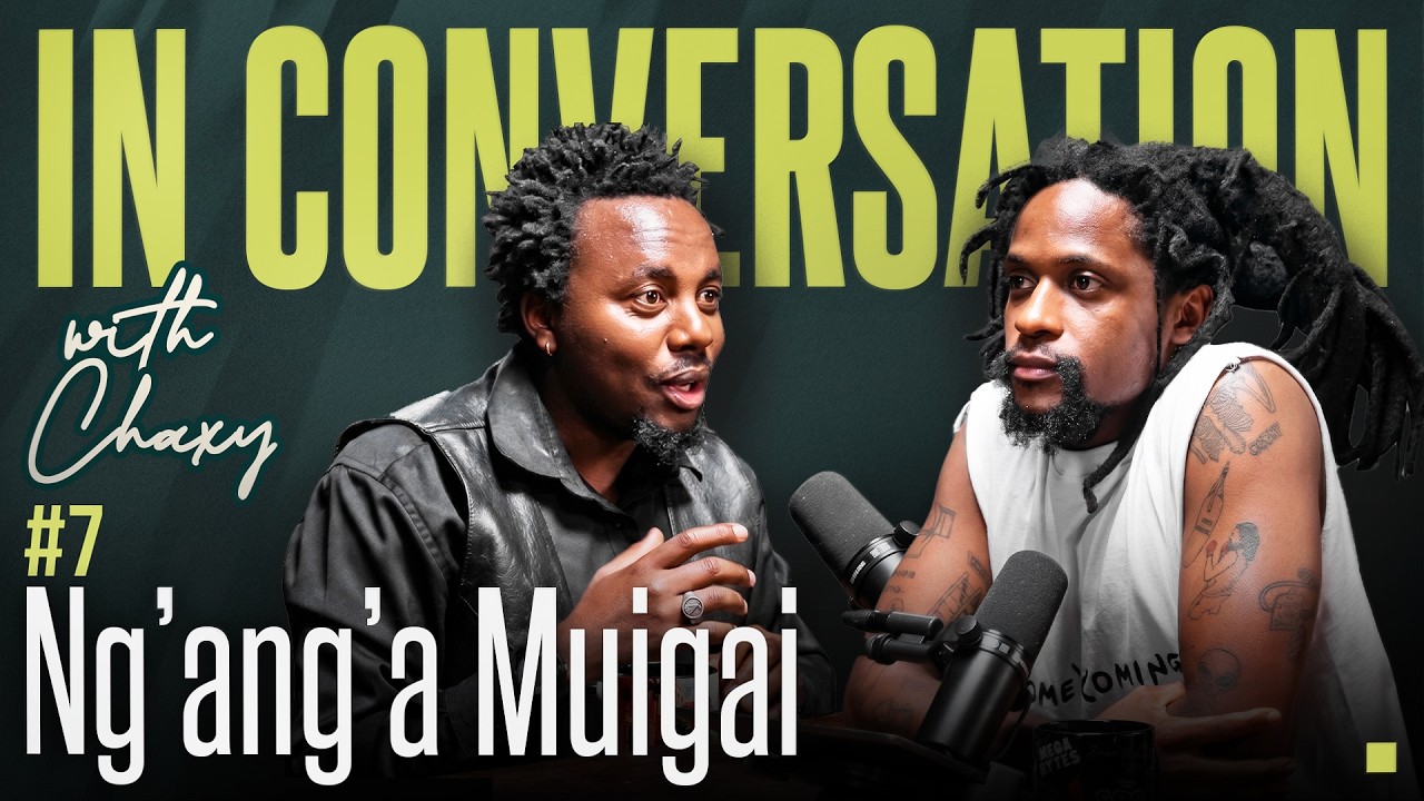 Ng'ang'a Muigai | In Conversation w\Chaxy #7 cover art