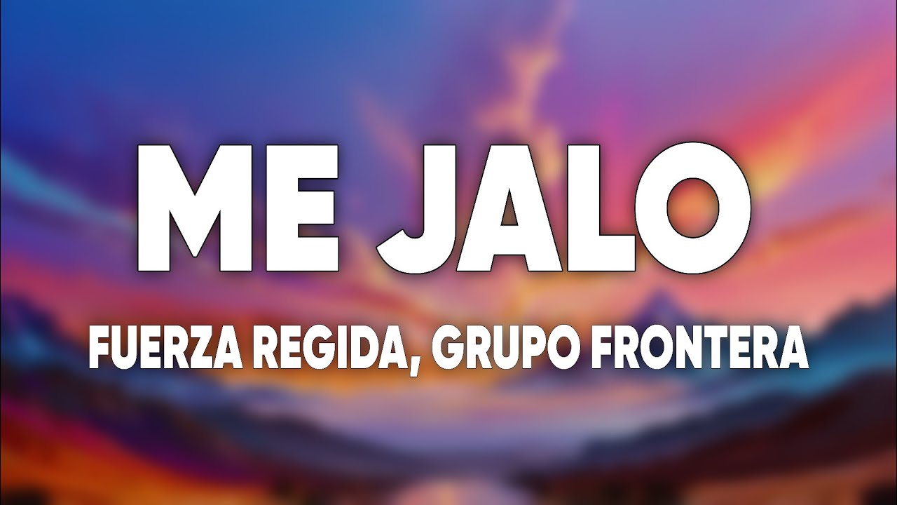 Fuerza Regida, Grupo Frontera - ME JALO cover art