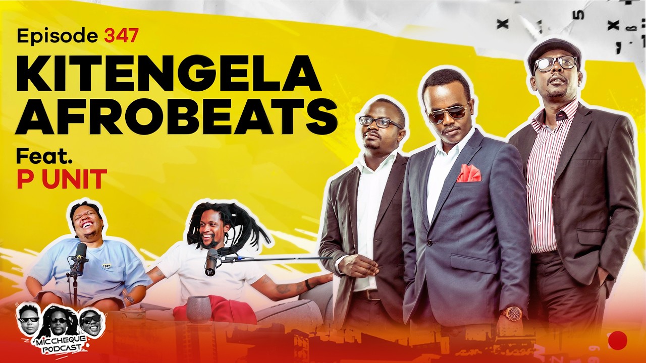 MIC CHEQUE PODCAST | Episode 347 | Kitengela Afrobeat Feat. P UNIT cover art