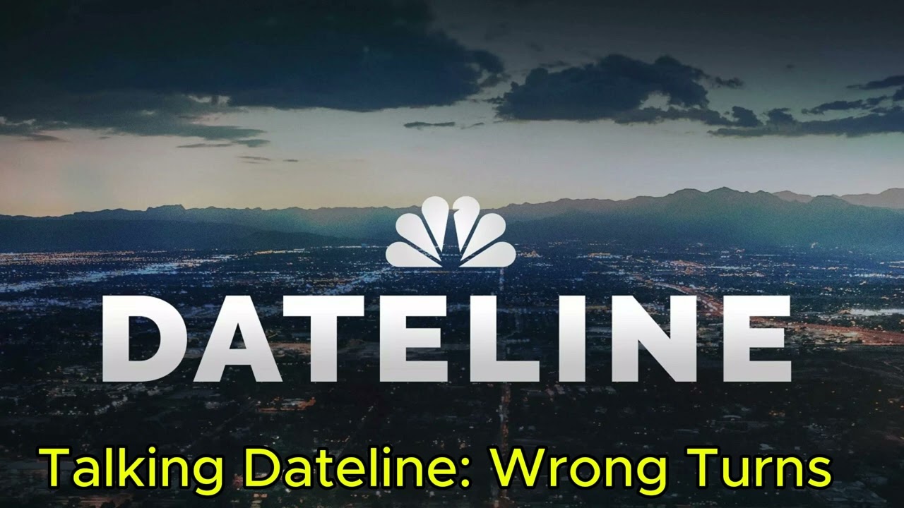 Talking Dateline: Wrong Turns