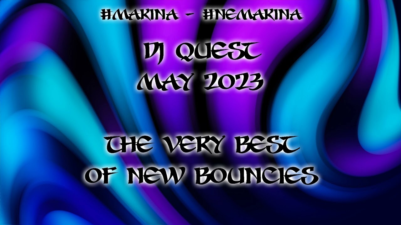 Dj Quest - May 2023 - The Very Best Of New Bouncies (NE Makina) cover art
