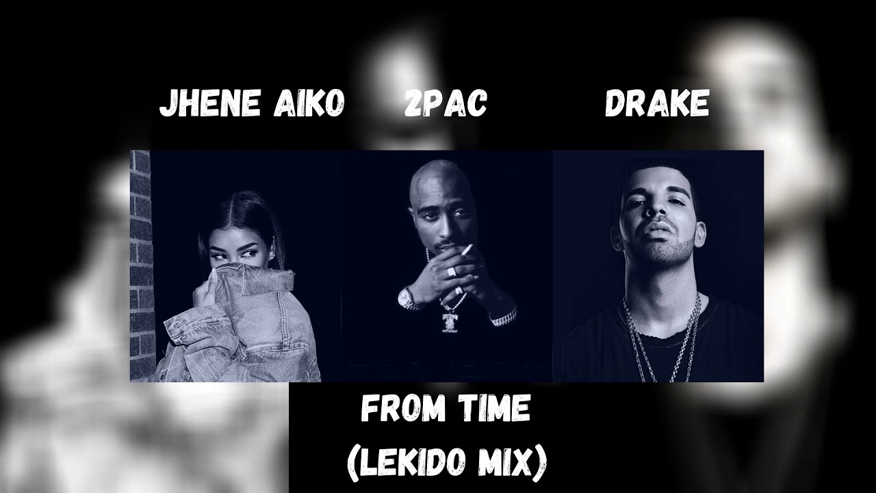 Drake - From Time Ft Jhene Aiko & 2Pac (LeKido Mix)