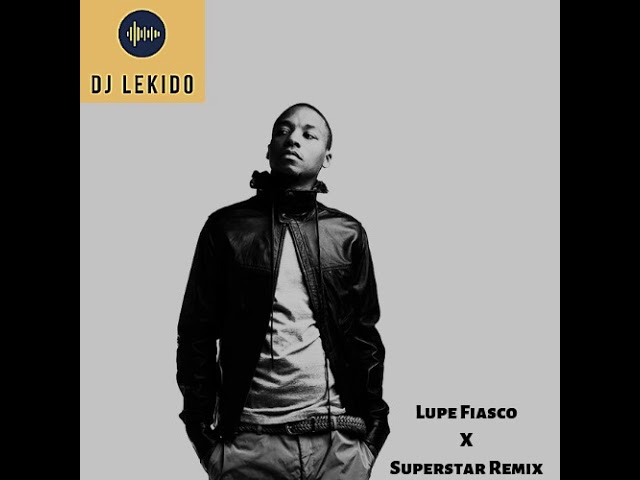 Lupe Fiasco - Superstar 2019 (DJ LeKido Remix)