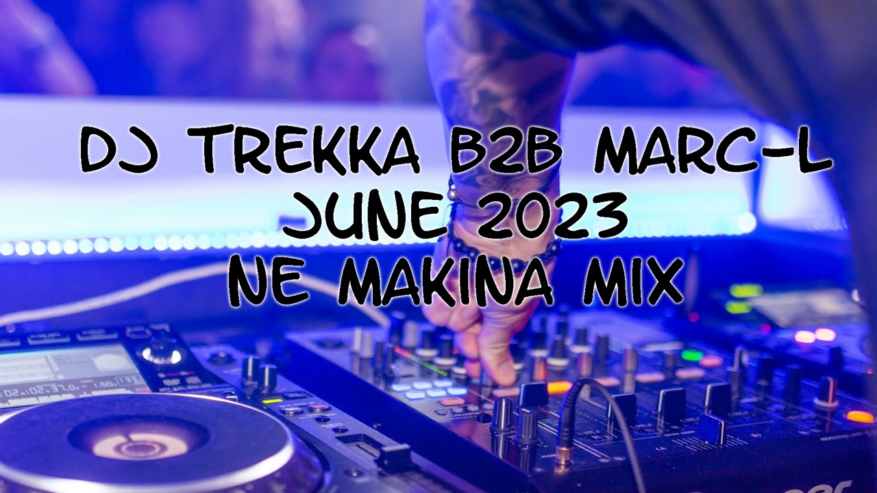 Dj Trekka B2B Marc-L - June 2023 - NE Makina Mix cover art