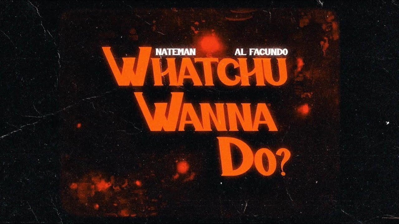 Nateman - Whatchu Wanna Do? feat. Al Facundo (Official Lyric Video) cover art