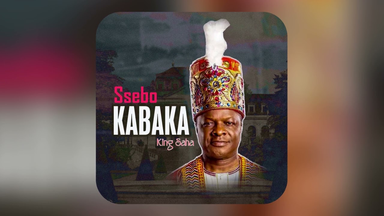 SSEBO KABAKA BY KING SAHA(OFFICIAL AUDIO) cover art