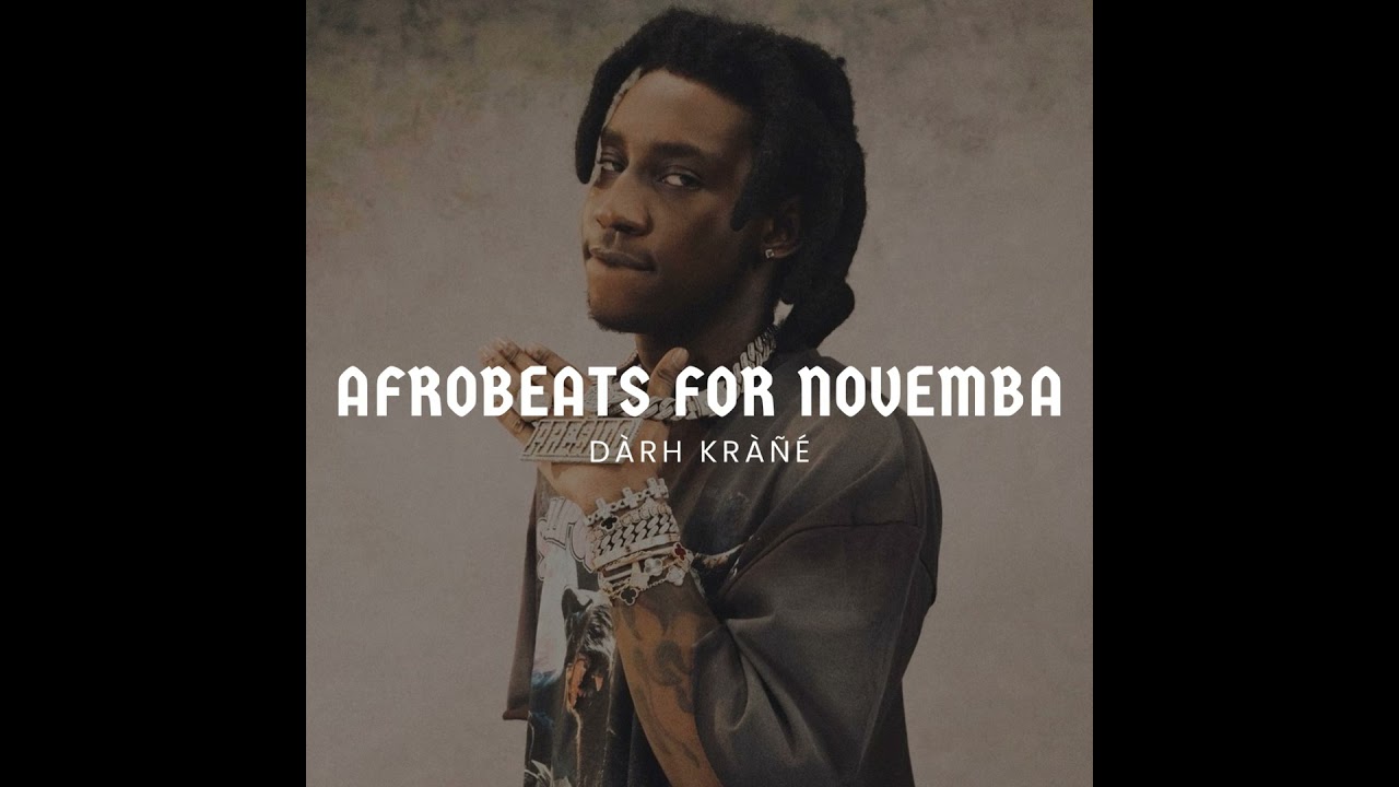 DJ Darh Krane Afrobeats For Novemba Mixx ft. Rema, Shallipopi, BNXN fka Buju, Joeboy, Young John,... cover art
