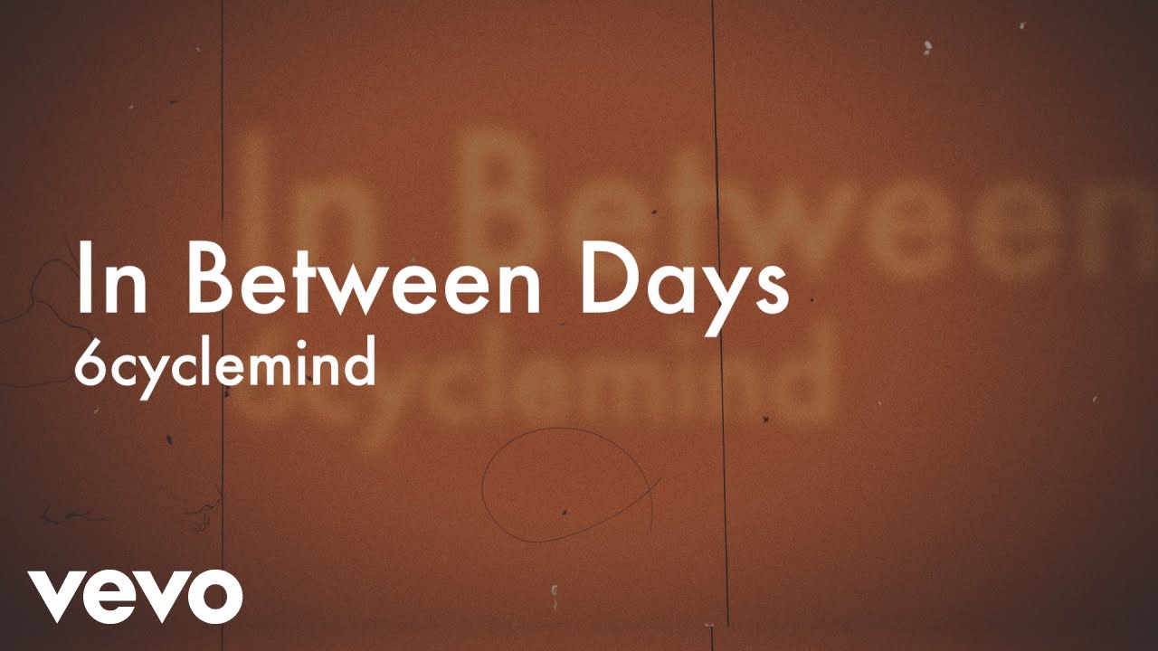 6cyclemind - In Between Days [Lyric Video] cover art