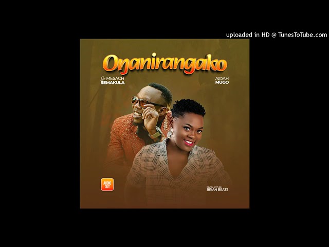 Oganirangako (New Audio) 2025 - Sir. Mesach Semakula X Aidah Mugo cover art