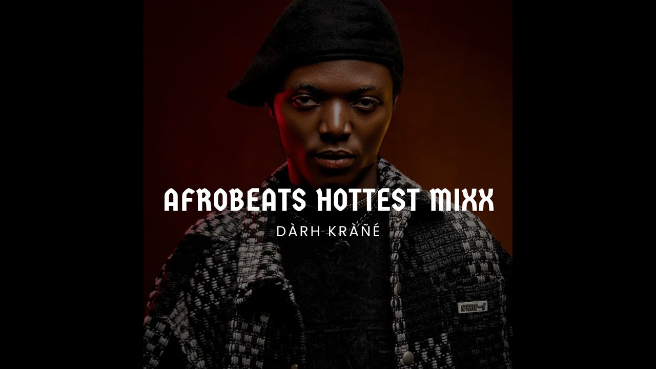 DJ Darh Krane Afrobeats Hottest Mixx ft. Chella, Young John, Ajebo Hustlers, Ayra Starr, Wande Co... cover art
