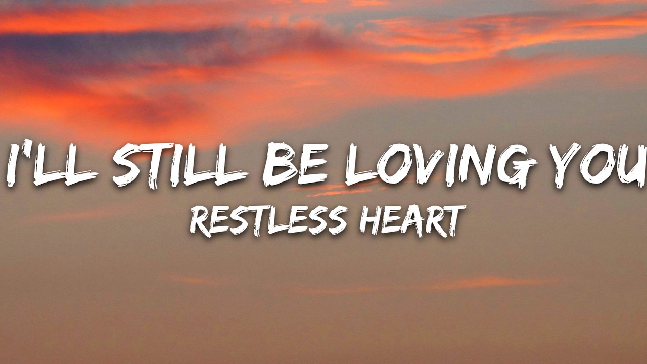 Restless Heart - I'll Still Be Loving You (Lyrics) cover art