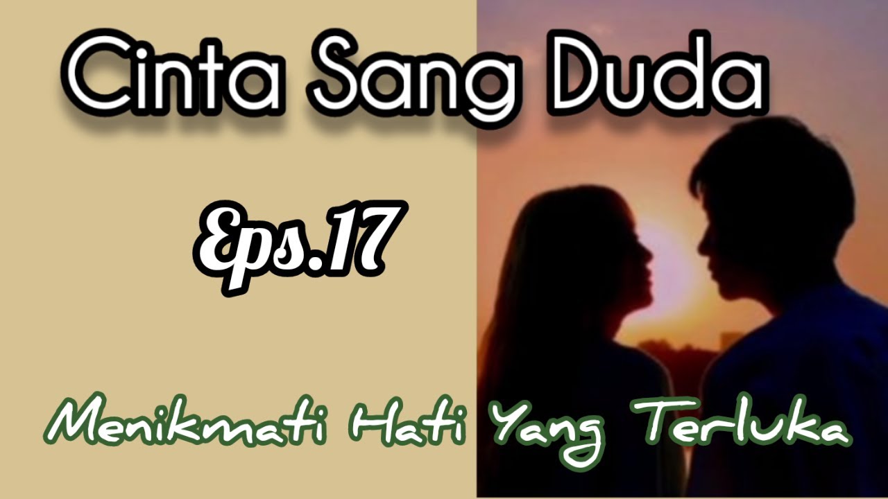 Ep17 Menikmati Hati Yang Terluka | Cerita Romantis | Cinta Sang Duda cover art