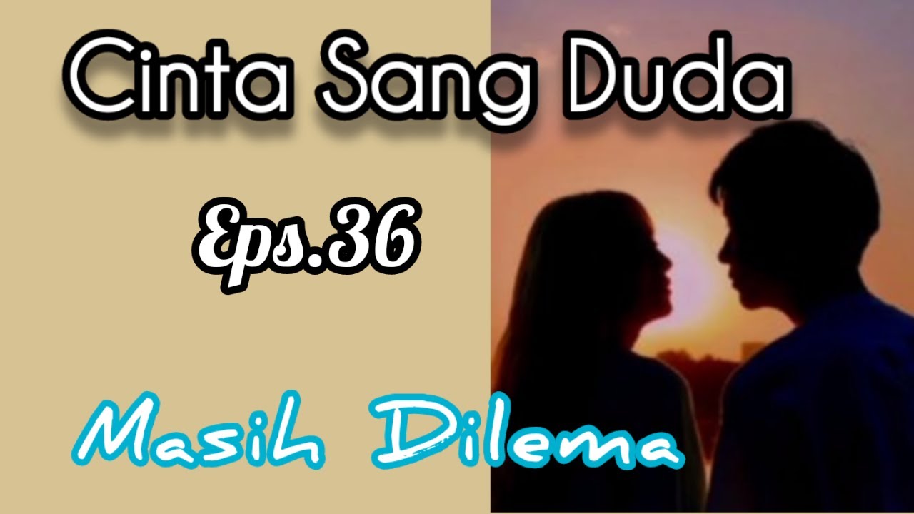 Ep36 Masih Dilema | Cerita Romantis | Cinta Sang Duda cover art