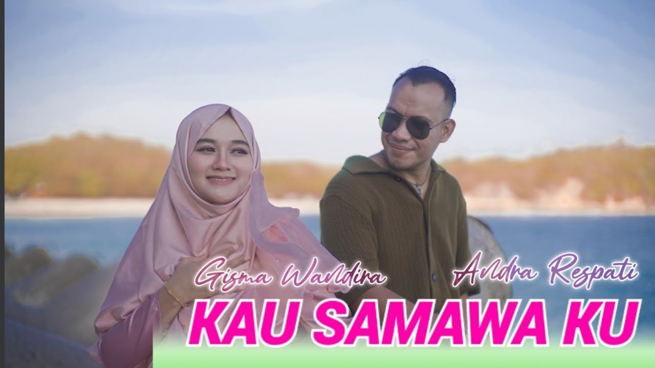 Kau Samawa Ku - Andra Respati ft Gisma Wandira (Official MV) cover art