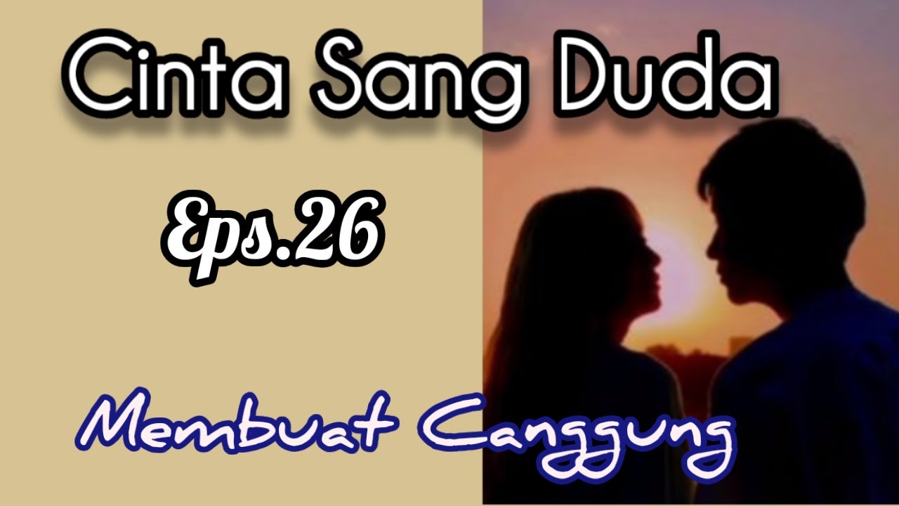 Ep26 Membuat Canggung | Cerita Romantis | Cinta Sang Duda cover art