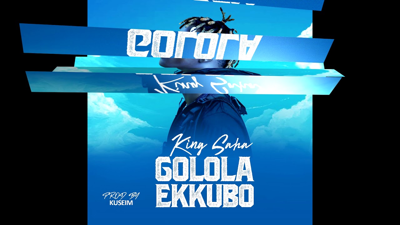 KING SAHA – GOLOLA EKKUBO (OFFICIAL AUDIO, HQ) cover art