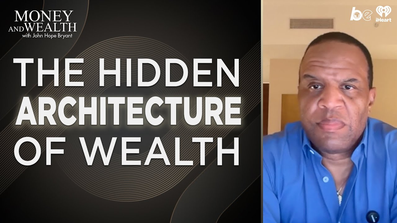 John HOPE Bryant Explains: The Hidden Architecture Of Wealth