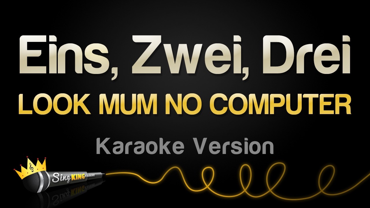 LOOK MUM NO COMPUTER - Eins, Zwei, Drei (Karaoke Version)