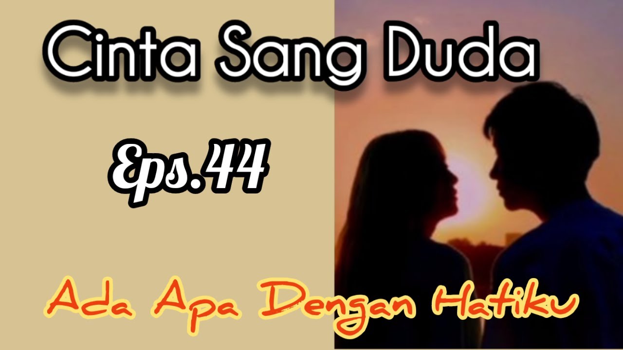 Ep44 Ada Apa Dengan Hatiku | Cerita Romantis | Cinta Sang Duda cover art