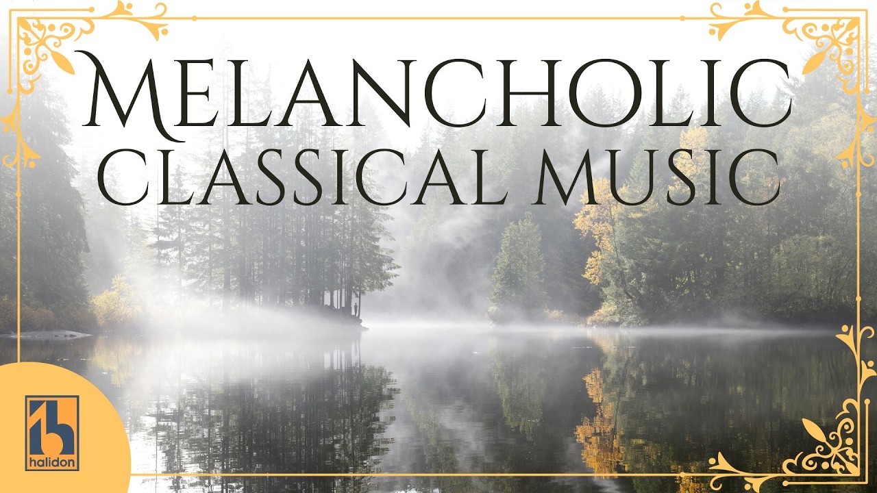 Melancholic Classical Music for when you are in a Somber Mood