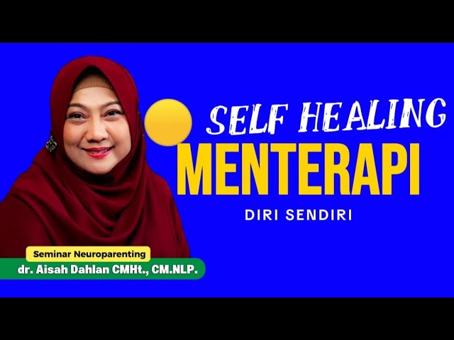 SELF HEALING / PROSES TERAPI DIRI SENDIRI - Seminar Neuroparenting skill dr. Aisah Dahlan, CMHt. cover art