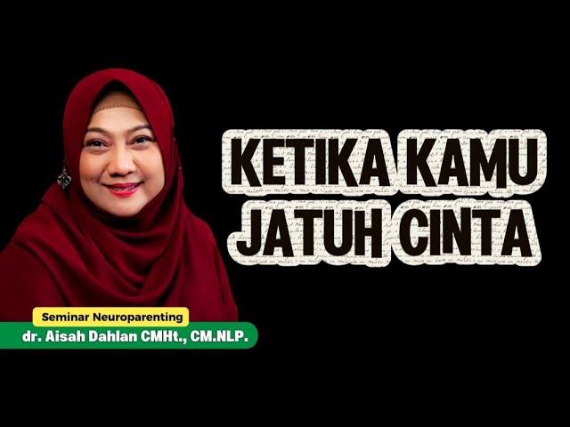 KETIKA KAMU JATUH CINTA - Seminar Neuroparenting skill dr. Aisah Dahlan, CMHt. cover art