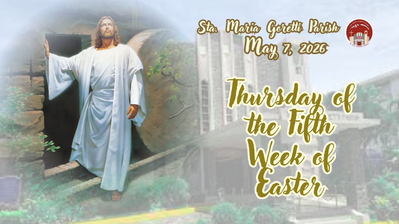 May 7, 2026 / Thursday of the Fifth Week of Easter