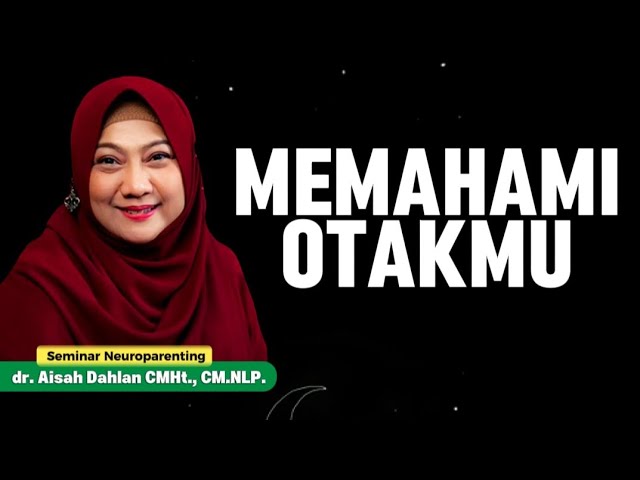 MEMAHAMI ISI OTAKMU - Seminar Neuroparenting skill dr. Aisah Dahlan, CMHt cover art