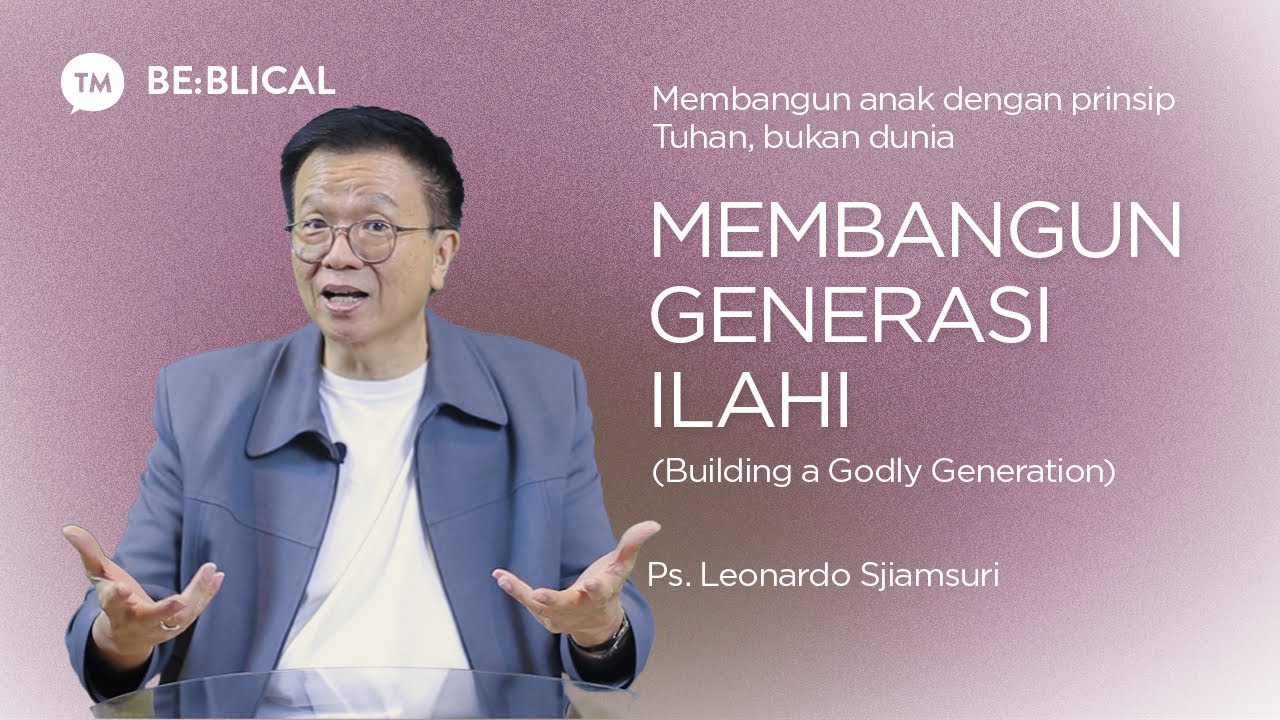BE:BLICAL | MEMBANGUN GENERASI ILAHI (Building A Godly Generation) | Ps. Leonardo A. Sjiamsuri cover art